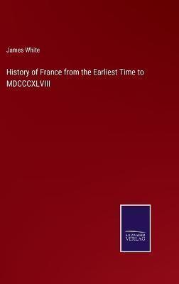 History of France from the Earliest Time to MDCCCXLVIII