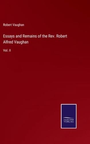Essays and Remains of the Rev. Robert Alfred Vaughan