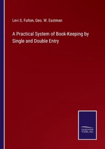 A Practical System of Book-Keeping by Single and Double Entry