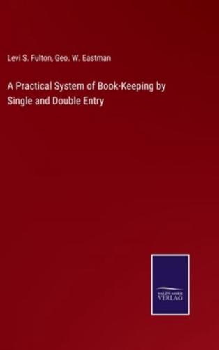 A Practical System of Book-Keeping by Single and Double Entry