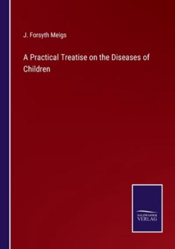 A Practical Treatise on the Diseases of Children
