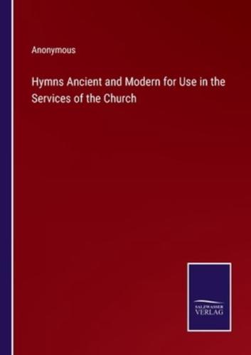 Hymns Ancient and Modern for Use in the Services of the Church