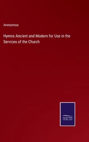 Hymns Ancient and Modern for Use in the Services of the Church