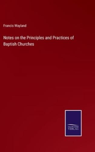 Notes on the Principles and Practices of Baptish Churches