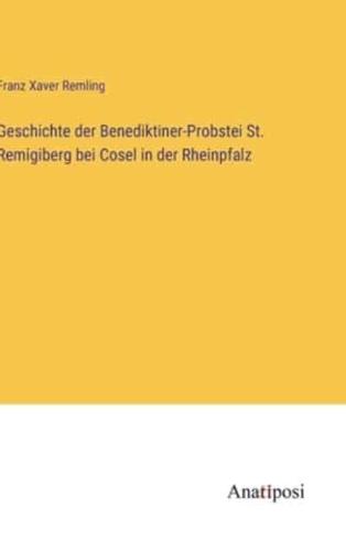 Geschichte Der Benediktiner-Probstei St. Remigiberg Bei Cosel in Der Rheinpfalz