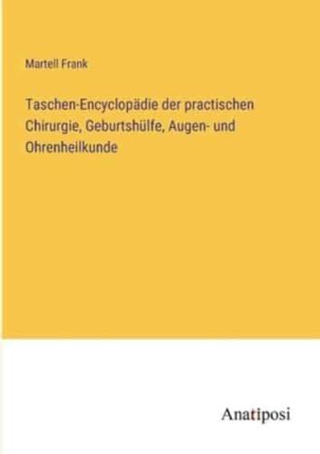 Taschen-Encyclopädie Der Practischen Chirurgie, Geburtshülfe, Augen- Und Ohrenheilkunde