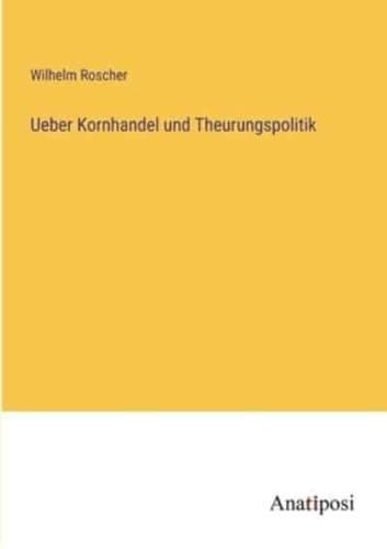 Ueber Kornhandel Und Theurungspolitik