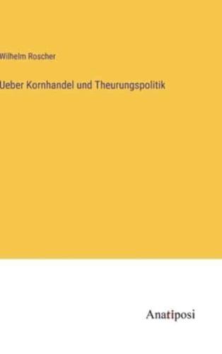 Ueber Kornhandel Und Theurungspolitik