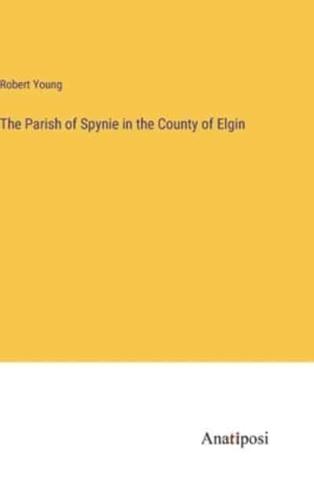 The Parish of Spynie in the County of Elgin