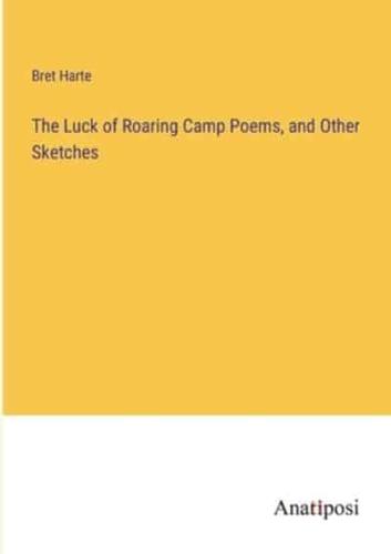 The Luck of Roaring Camp Poems, and Other Sketches