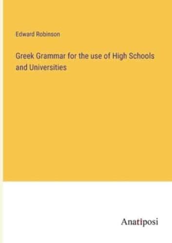 Greek Grammar for the Use of High Schools and Universities