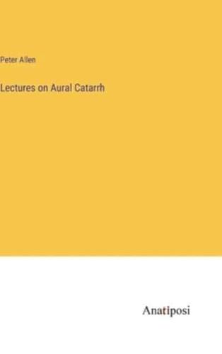 Lectures on Aural Catarrh