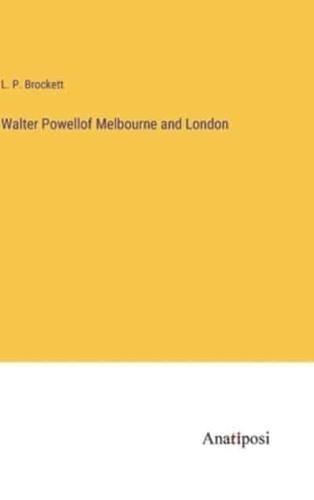 Walter Powellof Melbourne and London