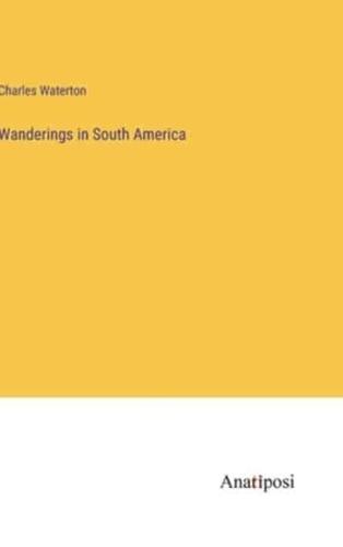 Wanderings in South America