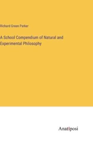 A School Compendium of Natural and Experimental Philosophy