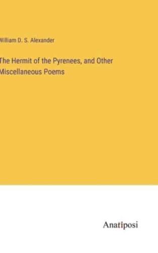 The Hermit of the Pyrenees, and Other Miscellaneous Poems
