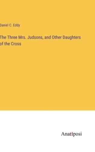 The Three Mrs. Judsons, and Other Daughters of the Cross