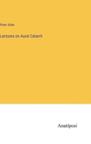 Lectures on Aural Catarrh