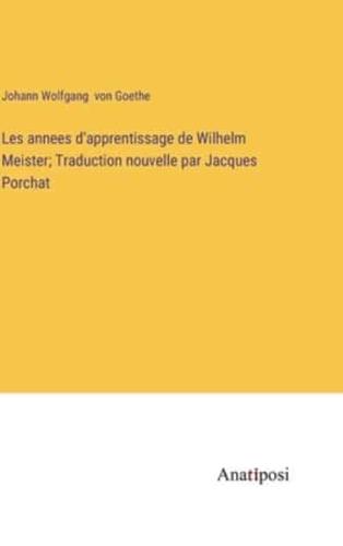 Les Annees D'apprentissage De Wilhelm Meister; Traduction Nouvelle Par Jacques Porchat