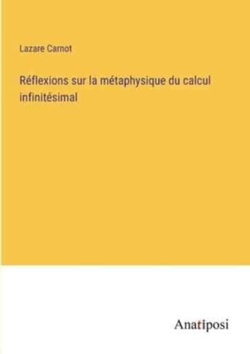Réflexions Sur La Métaphysique Du Calcul Infinitésimal