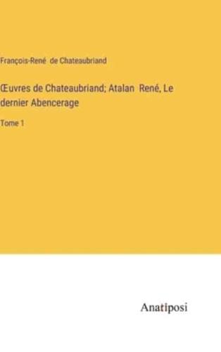 OEuvres De Chateaubriand; Atalan René, Le Dernier Abencerage