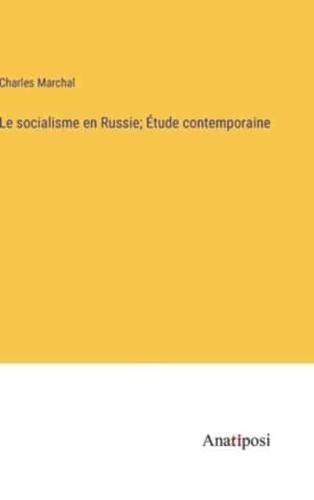 Le Socialisme En Russie; Étude Contemporaine