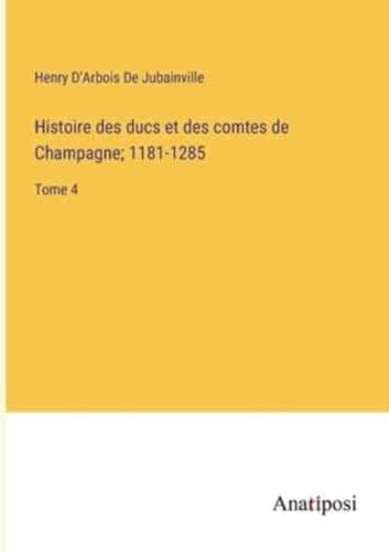 Histoire Des Ducs Et Des Comtes De Champagne; 1181-1285