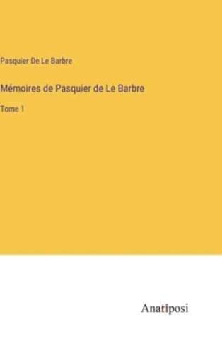 Mémoires De Pasquier De Le Barbre