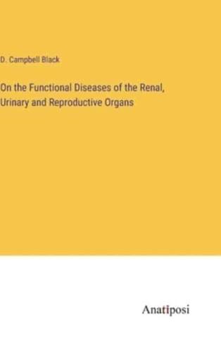 On the Functional Diseases of the Renal, Urinary and Reproductive Organs