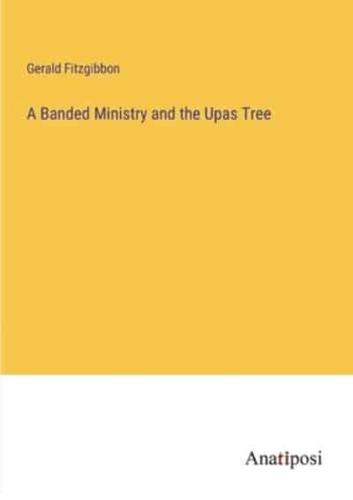 A Banded Ministry and the Upas Tree