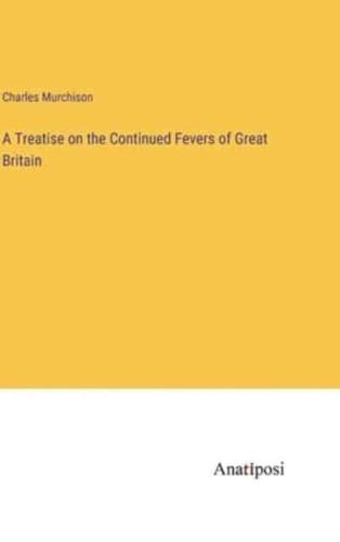 A Treatise on the Continued Fevers of Great Britain