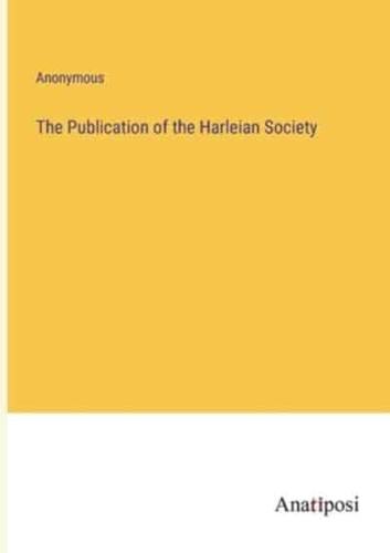 The Publication of the Harleian Society