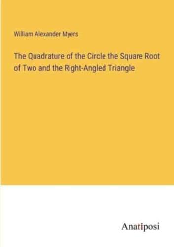 The Quadrature of the Circle the Square Root of Two and the Right-Angled Triangle