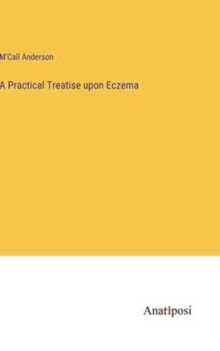 A Practical Treatise Upon Eczema