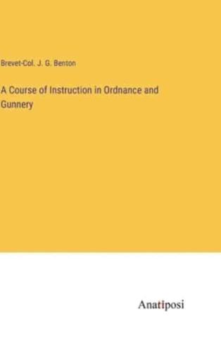 A Course of Instruction in Ordnance and Gunnery