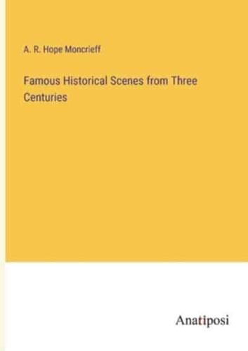 Famous Historical Scenes from Three Centuries