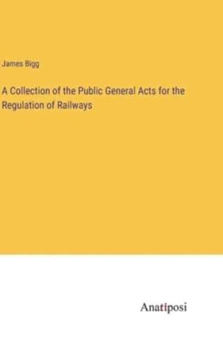 A Collection of the Public General Acts for the Regulation of Railways