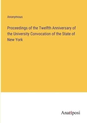 Proceedings of the Twelfth Anniversary of the University Convocation of the State of New York