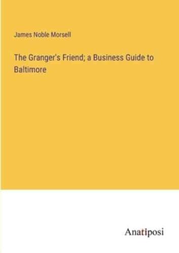 The Granger's Friend; a Business Guide to Baltimore