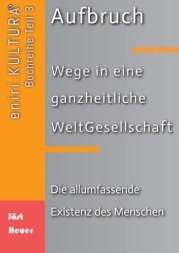 Aufbruch - Wege in Eine Ganzheitliche WeltGesellschaft