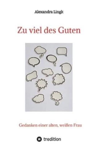 Zu Viel Des Guten - Ein Plädoyer Für Verhältnismäßigkeit, Ein Appell Gegen Maßlose Übertreibung