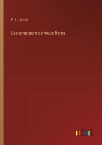 Les Amateurs De Vieux Livres