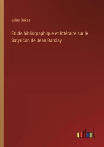 Étude Bibliographique Et Littéraire Sur Le Satyricon De Jean Barclay