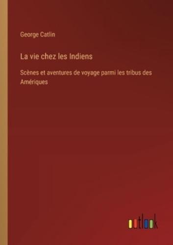 La Vie Chez Les Indiens