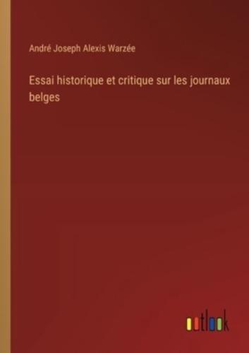 Essai Historique Et Critique Sur Les Journaux Belges