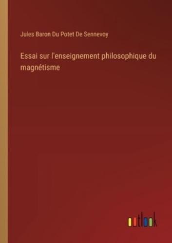 Essai Sur L'enseignement Philosophique Du Magnétisme