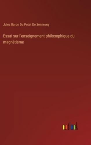 Essai Sur L'enseignement Philosophique Du Magnétisme