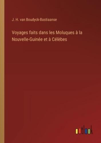 Voyages Faits Dans Les Moluques À La Nouvelle-Guinée Et À Célèbes