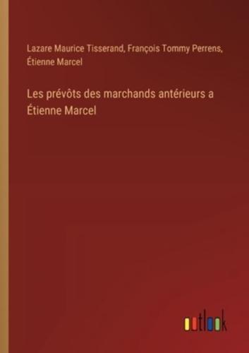 Les Prévôts Des Marchands Antérieurs a Étienne Marcel