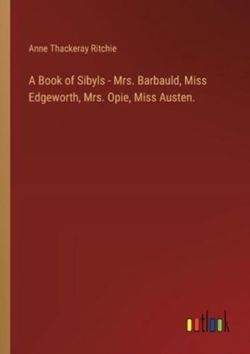 A Book of Sibyls - Mrs. Barbauld, Miss Edgeworth, Mrs. Opie, Miss Austen.